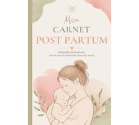 Mon Carnet Post-Partum: Journal de bien-être et de récupération pour jeune maman - Suivi émotionnel, sommeil, gratitude, souvenirs bébé et développement personnel après l'accouchement