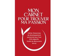 MON CARNET POUR TROUVER MA PASSION: Cahier d'exercices de développement personnel pour fixer VOS objectifs. guide de découverte de so