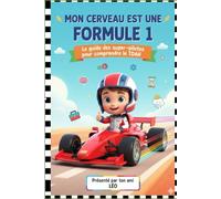 Mon cerveau est une Formule 1: Le guide des super-pilotes pour comprendre le TDAH
