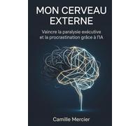 Mon Cerveau Externe: Vaincre la paralysie exécutive et la procrastination grâce à l'IA.