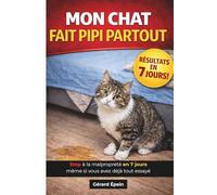 MON CHAT FAIT PIPI PARTOUT: Comprendre les causes et arrêter durablement les accidents