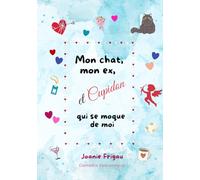 Mon chat, mon ex et Cupidon qui se moque de moi: Une comédie romantique déliceusement tendre