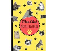 Mon chat, notre histoire: Le carnet souvenir pour raconter toute la vie partagée avec son chat, de la première rencontre aux plus beaux souvenirs.