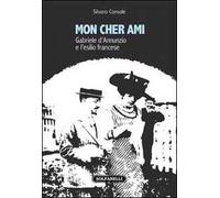 Mon cher ami. Gabriele d'Annunzio e l'esilio francesce (1910-1915)