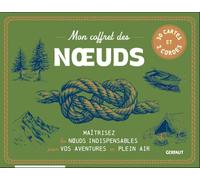 Mon coffret des nœuds: Maitrisez les noeuds indispensables pour vos aventures en plein air