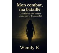 Mon combat, ma bataille: L'histoire d'une mère, d'une femme, d'un combat