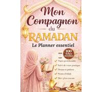 Mon Compagnon du Ramadan: Le Ramadan planner essentiel pour la femme musulmane, avec Coran, Douas, Prières et pratique islamique. Un planificateur complet pour un mois spirituel et organisé