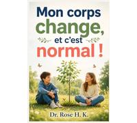 Mon corps change, et c'est normal ! Comprendre la puberté simplement: Un guide rassurant pour les filles et les garçons de 9 à 12 ans (corps, émotions, règles, hygiène et confiance en soi)