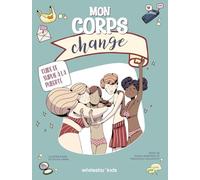 Mon corps change: Guide de survie à la puberté