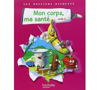 Mon corps, ma sante. Cycle 2. Per la Scuola elementare: Sciences Cycle 2: Mon corps, ma sante