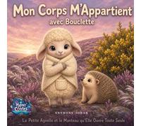Mon Corps M'Appartient avec Bouclette: La Petite Agnelle et le Manteau qu'Elle Ouvre Toute Seule : Un conte hypnotique pour parler du consentement aux tout-petits, sans peur et sans méchant
