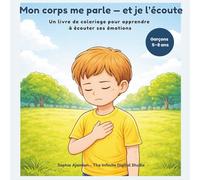Mon corps me parle - et je l’écoute: Un livre de coloriage pour apprendre à écouter ses émotions