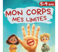 Mon corps, mes limites: Guide illustré du consentement pour les 5-9 ans