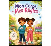 Mon Corps, Mes Règles: Un livre illustré pour apprendre aux enfants la sécurité corporelle, le respect et le droit de dire NON.