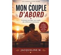 Mon couple d’abord: Comment protéger son couple des influences extérieures