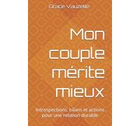 Mon couple mérite mieux: Introspections, bilans et actions pour une relation durable