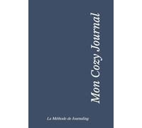 Mon Cozy Journal-La Méthode de Journaling Edition Parisian Blue: Un carnet élégant et structurant pour organiser ses pensées avec finesse et cultiver une clarté durable.