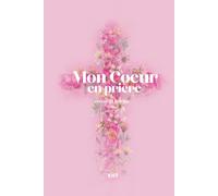 Mon Cœur en Prière - Libère ton cœur : Comment prier, méditer et écrire sans pression pour renforcer ta foi: Le carnet de prière chrétien 160 pages pour écrire, prier et méditer