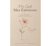 Mon Cycle, Mes Émotions: Journal de suivi du cycle féminin : Guide et carnet de bord quotidien pour harmoniser ses émotions au fil des 4 phases