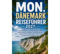 MON, DÄNEMARK REISEFÜHRER 2027: Entdecken Sie Møns Klint, landschaftlich reizvolle Wanderungen, lokale Küche, Strände, Top-Attraktionen, Reiserouten, ... Karten und unvergessliche Inselabenteuer.