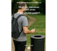 Mon défi personnel en 60 jours: Deux mois pour relever un challenge et transformer vos habitudes