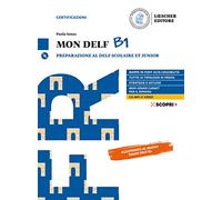 Mon DELF. Preparazione al DELF Scolaire et Junior. B1. Con Soluzioni. Per le Scuole superiori. Con e-book. Con espansione online. Con CD-Audio