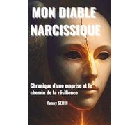 MON DIABLE NARCISSIQUE: Chronique d'une emprise et le chemin de la résilience
