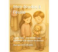 Mon doudou à l’école: : Lina & Théo - Une histoire pour apprendre à se séparer en douceur