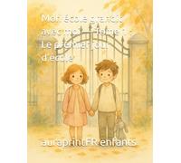 Mon école grandit avec moi - Tome 1 : Le premier jour d’école: Une histoire poétique pour apprivoiser la peur du premier jour, inspirée de la méthode E.A.E. (Émotion, Action, Expression)