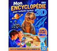 Mon Encyclopédie 3D pour Enfants Curieux · Tome 1: Livre éducatif interactif pour explorer dinosaures, espace, corps humain, animaux, sciences · Primaire 7-12 ans (CE1-CM2)