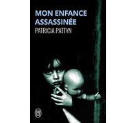 Mon Enfance Assassinee. Le Long Martyr D'Une Petite Fille Du Nord De La France: Le long martyre d'une petite fille du nord de la France