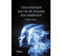 Mon enfance, ma vie de femme, ma résilience