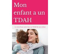 Mon enfant a un TDAH: Le récit bouleversant d'une mère face au TDAH de son enfant
