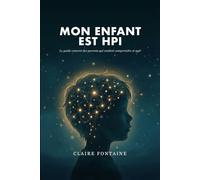 Mon enfant est HPI: Le guide concret des parents qui veulent comprendre et agir