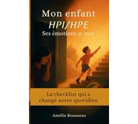 Mon enfant HPI/HPE, ses émotions et moi: La checklist qui a changé notre quotidien