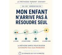 Mon enfant n’arrive pas à résoudre seul: La méthode simple pour devenir autonome face aux problèmes