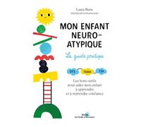 Mon enfant neuro-atypique, le guide pratique: DYS - TDA/H - TSA : Les bons outils pour l'aider à apprendre et reprendre confiance au quotidien