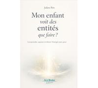 Mon enfant voit des entités : que faire ? Comprendre, apaiser et élever l'énergie sans peur