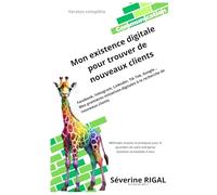 Mon existence digitale pour trouver de nouveaux clients: Facebook, Instagram, Linkedin, Tik Tok, Google… Mes premières initiatives digitales à la recherche de nouveaux clients