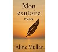 Mon Exutoire: voyage intérieur écrit en poésie française