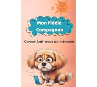Mon Fidèle Compagnon: Carnet Anti-trous de mémoire