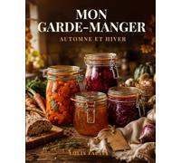 MON GARDE-MANGER AUTOMNE ET HIVER: Recettes de conserves, bocaux, pickles, fermentations, confitures et préparations de saison