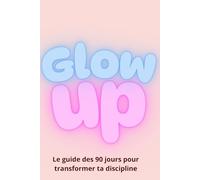 Mon Glow Up journal: carnet de 90 jours pour transformer ses routines, cultiver la gratitude et le bien-être.