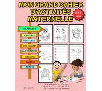 Mon Grand Cahier D’activités maternelle: Cahier d'activités 3 à 5 ans pour apprendre en s'amusant - Écriture alphabet, chiffres, tracés, dessins, coloriages et labyrinthes