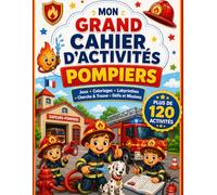 Mon Grand Cahier d’Activités Pompiers: 120 Activités : Jeux, Coloriages, Labyrinthes, Défis et Missions de Secours pour Enfants de 4 à 8 Ans - Un ... de 160 Pages pour les Jeunes Héros