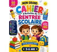 Mon Grand Cahier d'Activités de Rentrée Scolaire Grande Section (GS): Le cahier complet pour préparer la Grande Section et l'entrée au CP avec plus de ... ludiques adaptées aux enfants de 5 à 6 ans.