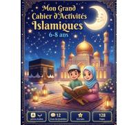 Mon Grand Cahier d'Activités Islamiques: Apprendre l'arabe, les duas et l'islam en s'amusant | 128 pages d'activités pour les enfants de 6 à 8 ans | Alphabet arabe, coloriages, labyrinthes et jeux