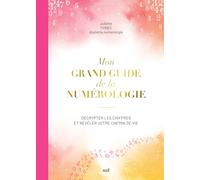 Mon grand guide de la numérologie: Décrypter les chiffres et révéler votre chemin de vie