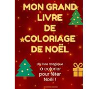 MON GRAND LIVRE DE COLORIAGE DE NOËL: Un livre magique à colorier pour fêter Noël !