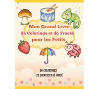 Mon Grand Livre de Coloriage et de Tracés pour les Petits: Coloriage, graphisme et pré-écriture dès 3 ans - Animaux, fruits, objets et motifs amusants pour développer la motricité fine